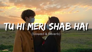 Tu Hi Meri Shab Hai | KK | Slowed+Reverb Rain Mix | Gangster | Soul Music | Emraan Hashmi