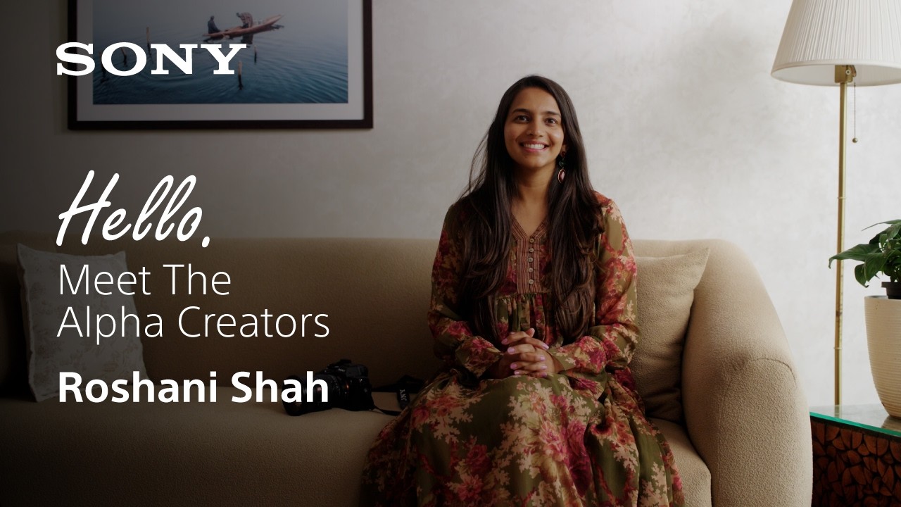 Hello. Meet The Alpha Creators | Photographer, Roshani Shah | Sony