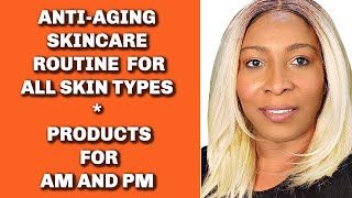 ANTI-AGING SKINCARE  ROUTINE  FOR ALL SKIN TYPES