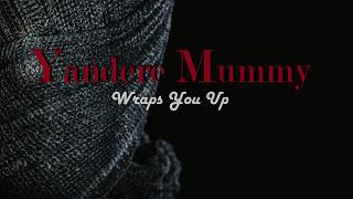 Yandere Mummy Wraps You Up ASMR Roleplay -- (Female x Male) (F4M) (Binaural Relaxation)