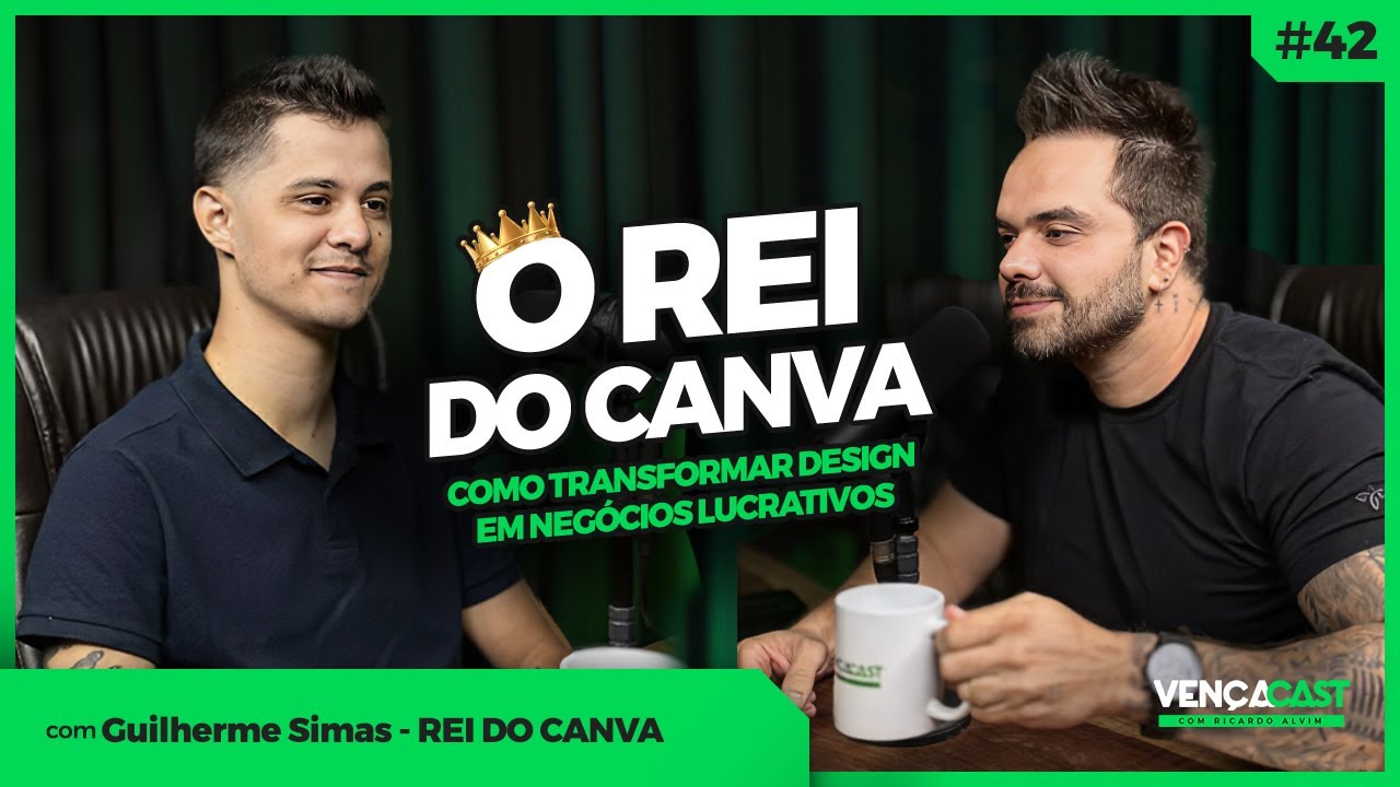 O REI DO CANVA: COMO TRANSFORMAR DESIGN EM NEGÓCIOS LUCRATIVOS - GUILHERME SIMAS - VENÇA CAST #42
