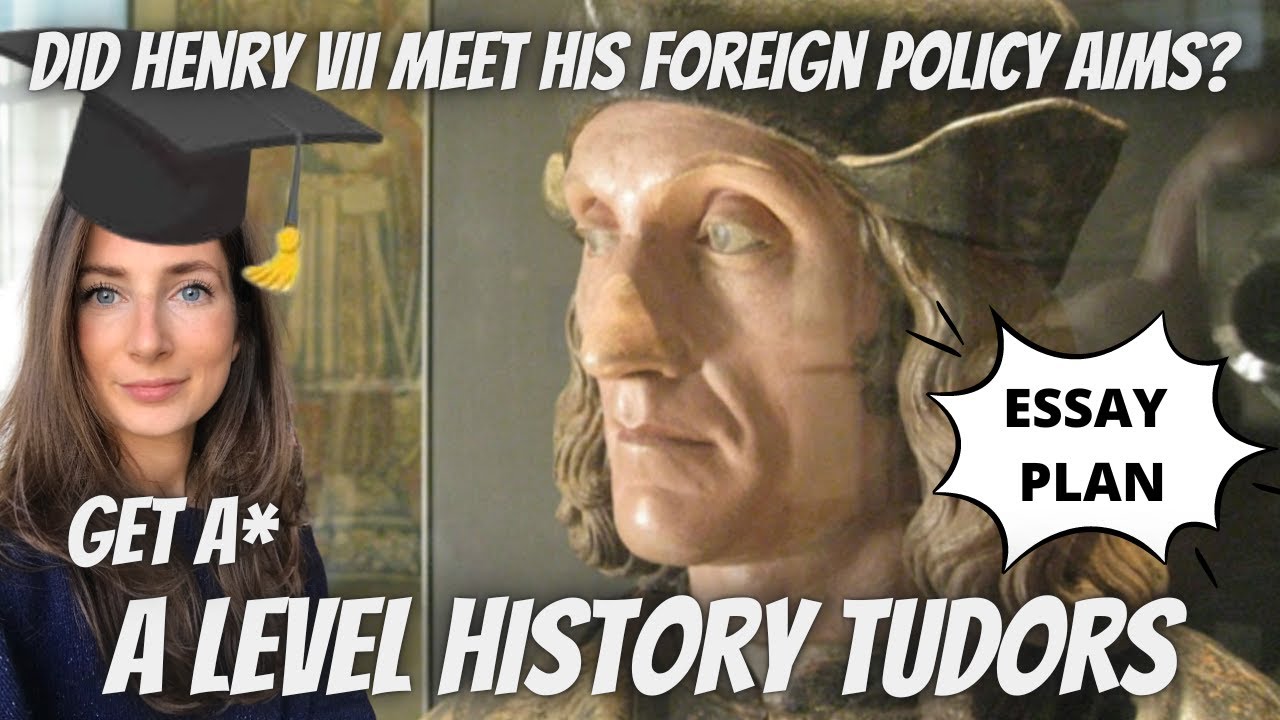 Did Henry VII meet his foreign policy aims? | A LEVEL TUDORS | Get an A* | Essay Plan