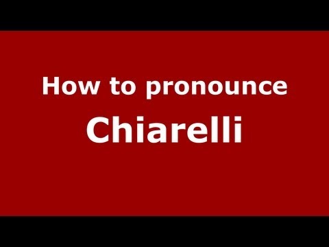 How to Pronounce Chiarelli - PronounceNames.com