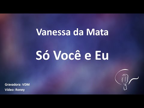 Vanessa da Mata - Só Você e Eu (Karaoke)
