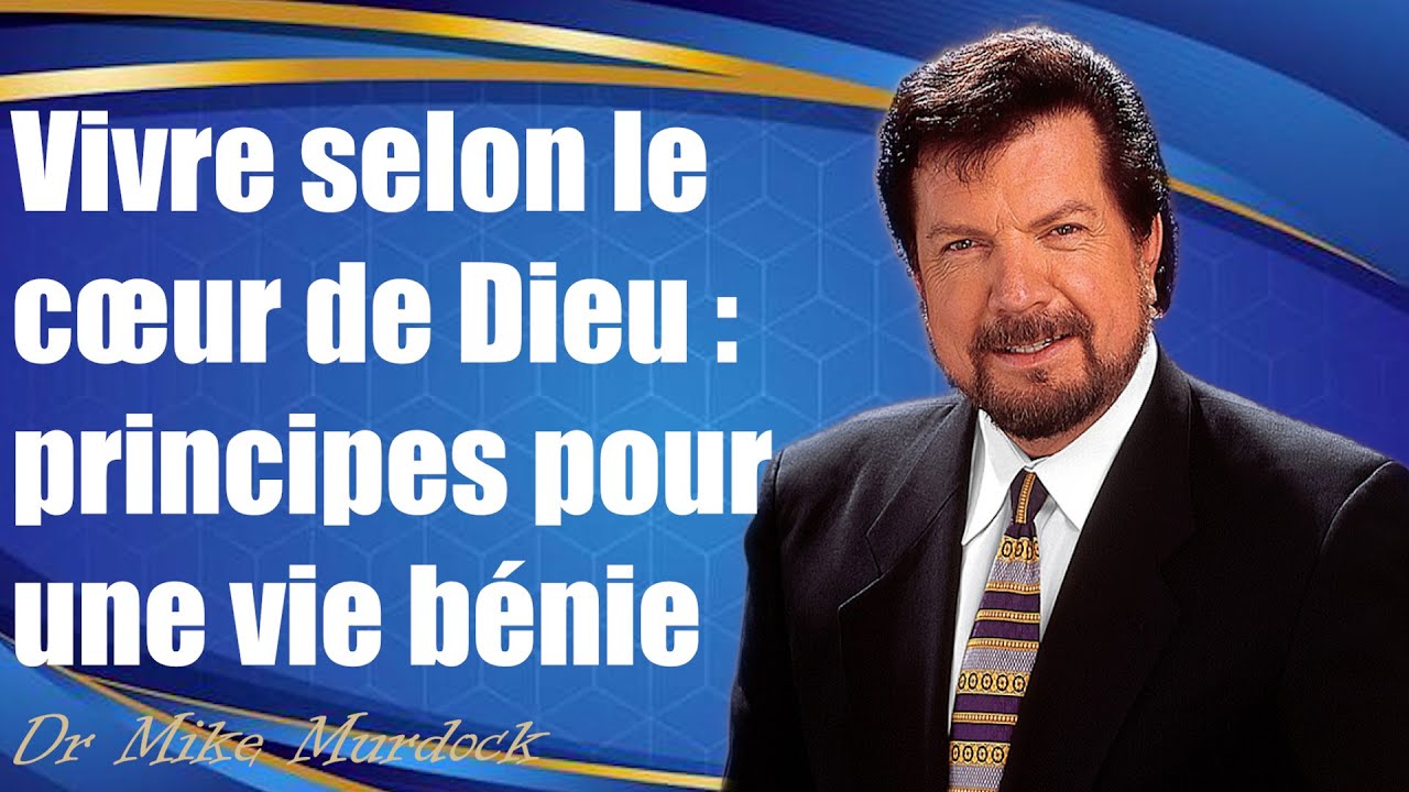 Vivre selon le coeur de Dieu - Les principes bibliques pour une vie meilleure | Mike Murdock