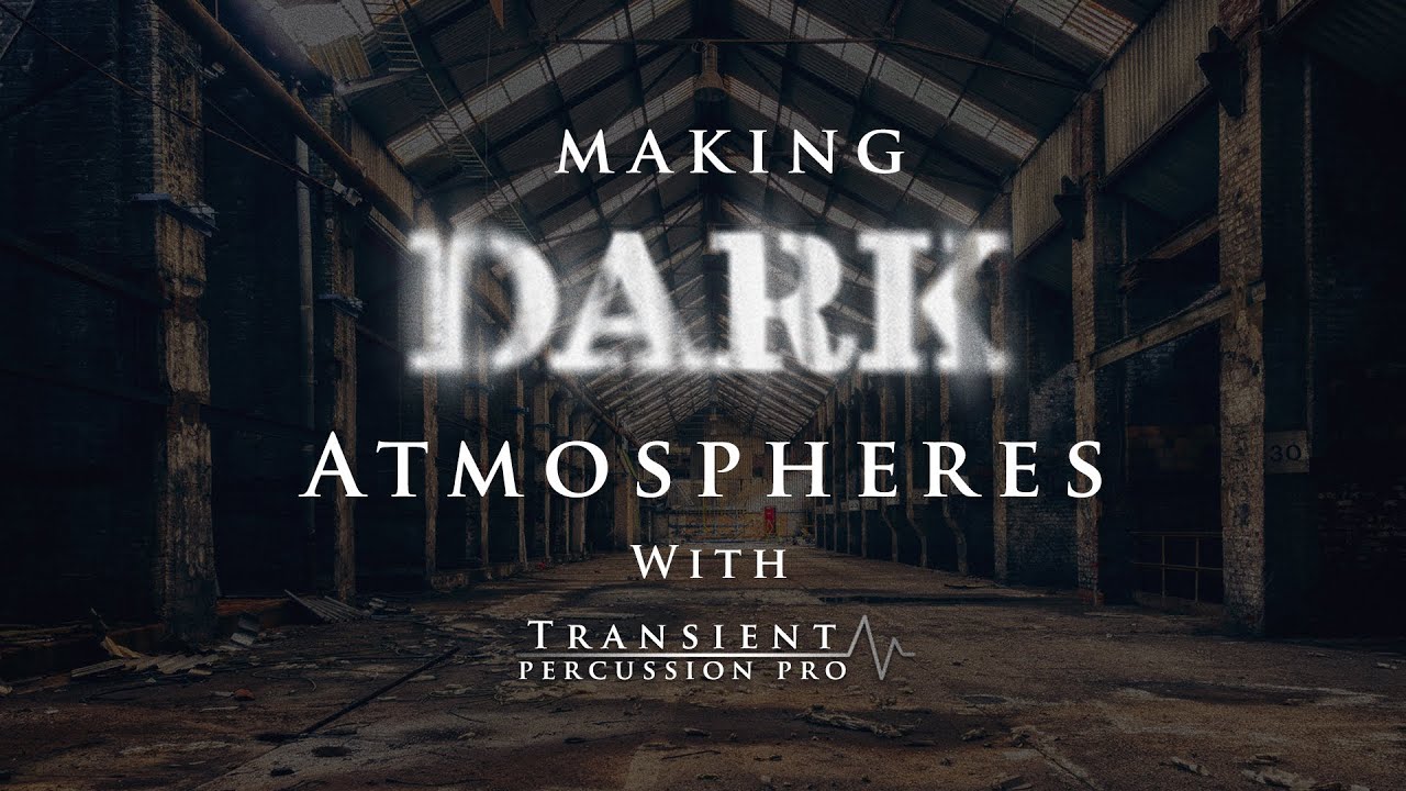 Making Dark Atmospheres With Transient Percussion Pro For Kontakt
