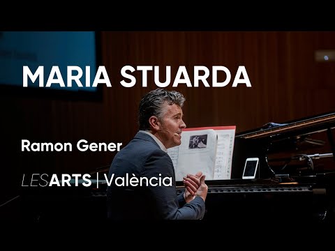 Conferencia Ramon Gener | Maria Stuarda de Donizetti | Les Arts, València