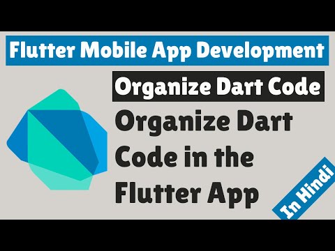 Flutter Mobile App Development Organize Dart code in the Flutter App