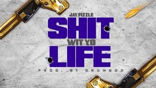 Jay Fizzle - Shit Wit Yo Life [Prod. by DrumGod]