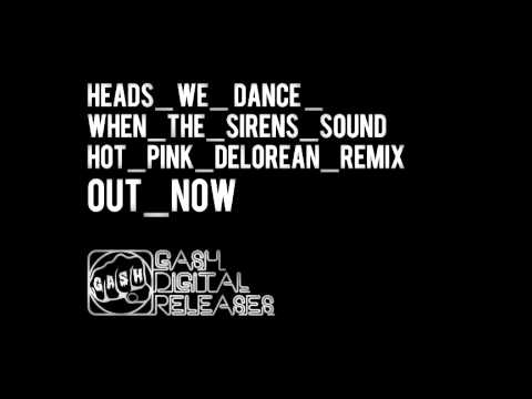Heads We Dance 'When The Sirens Sound' (Hot Pink Delorean Remix)