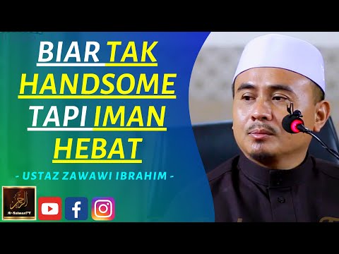 Ustaz Zawawi Ibrahim - BIAR TAK HANDSOME TAPI IMAN HEBAT