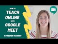 How To Teach Online With Google Meet A Guide For Teachers