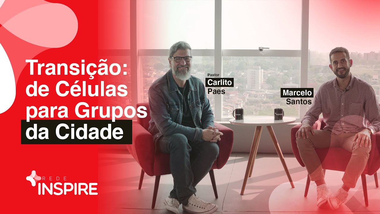 TRANSIÇÃO: DE CÉLULAS PARA GRUPOS DA CIDADE - Carlito Paes e Marcelo Santos