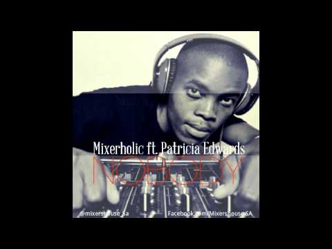 Mixerholic ft  Patricia Edwards Nobody(Mixedup DUB)