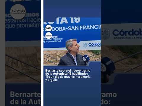Bernarte sobre el nuevo tramo de la Autopista 19 habilitado: "Es un día de alegría y orgullo"