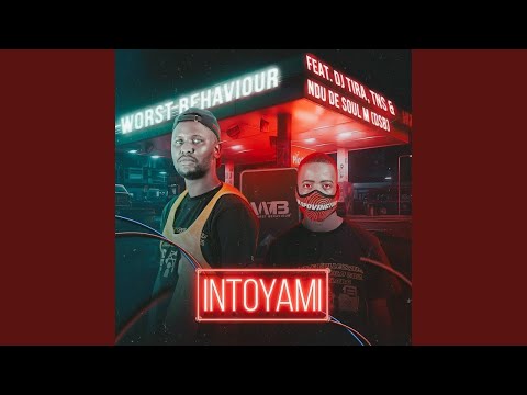 Worst Behaviour - INTOYAMI (Official Audio) ft. DJ Tira, TNS & Ndu De Soul DSB