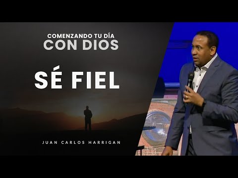 Starting Your Day with God - Be Faithful - Pastor Juan Carlos Harrigan