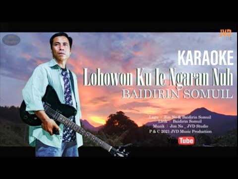 [ KARAOKE ]  LOHOWON KU IE NGARAN NUH - Baidirin Somuil