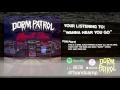 Dorm Patrol - Wanna Hear You Go 