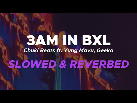 Chuki Beats - 3AM IN BXL feat. Yung Mavu, Geeeko (slowed & reverbed)
