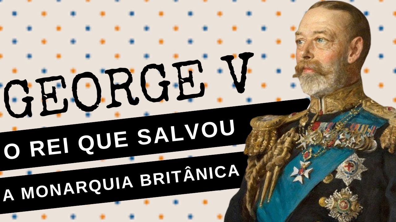 GEORGE V, o fundador da CASA WINDSOR, o rei que "salvou" a MONARQUIA BRITÂNICA NA PRIMEIRA GUERRA