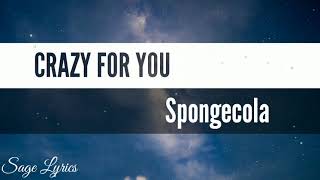 Crazy for you - Spongecola (lyrics)