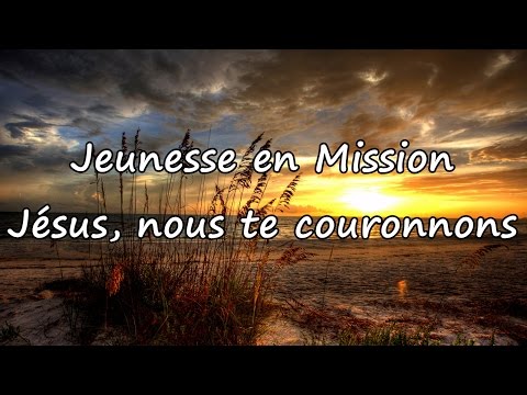 Jeunesse en Mission - Jésus, nous te couronnons [avec paroles]