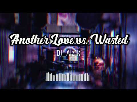 Another Love vs. Wasted