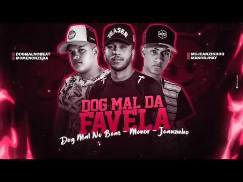 MC MENOR, MC JEANZINHO E DOG MAL NO BEAT - DOG MAL DA FAVELA - MÚSICA NOVA