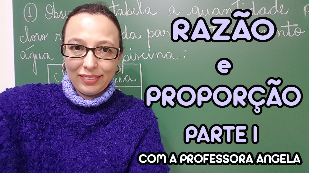 Razão e Proporção - Parte I - Professora Angela
