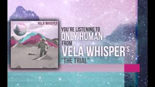 Vela Whisper - Only Human