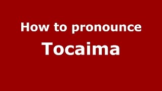 How to pronounce Tocaima