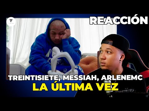 Treintisiete,​ Messiah, ArleneMC - La última vez (Video REACCION)