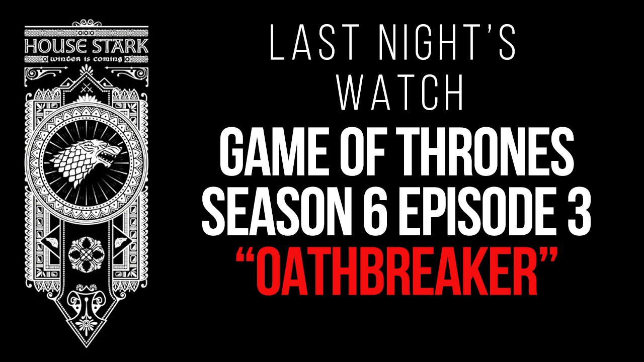 Game of Thrones Season 6 Episode 3 Recap â€“ Last Nightâ€™s Watch - YouTube