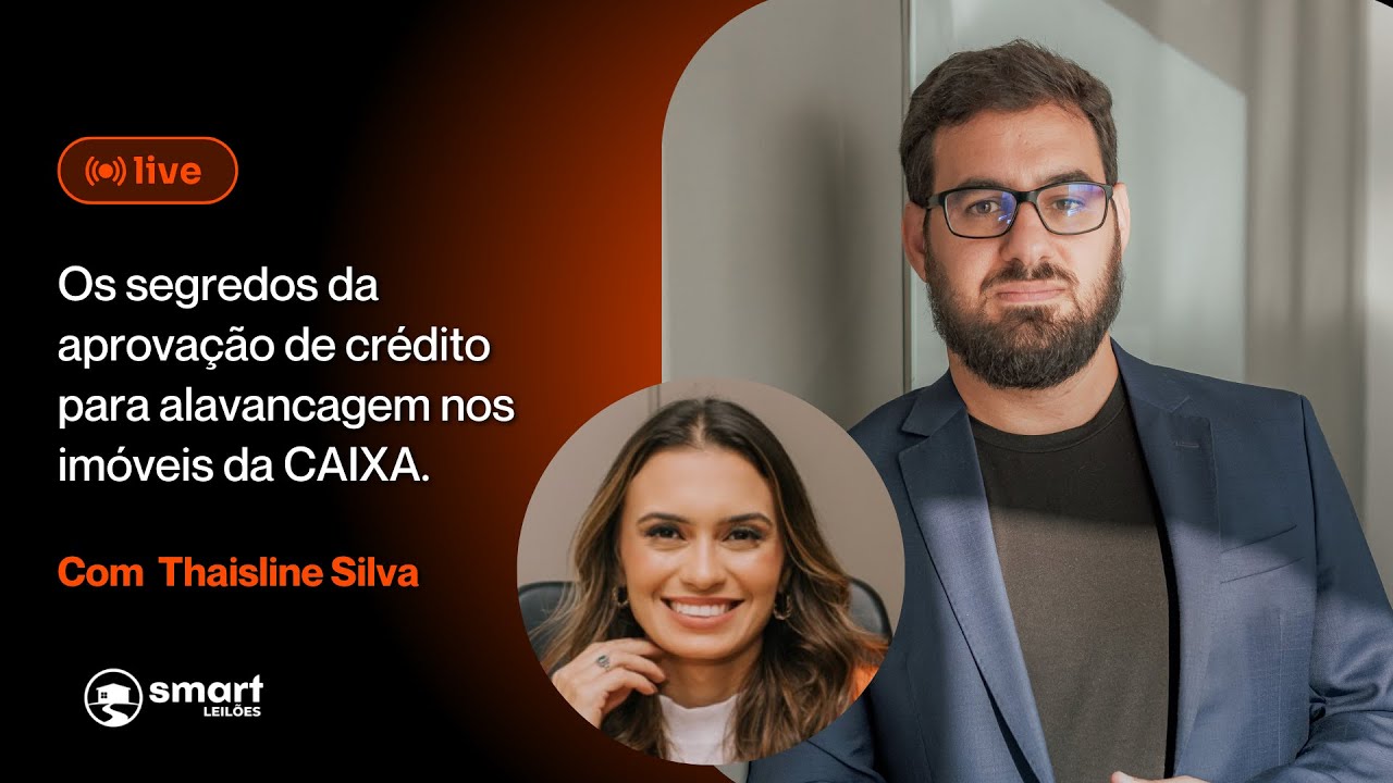 Os segredos da aprovação de crédito para alavancagem nos imóveis da CAIXA, com Thaisline Silva.