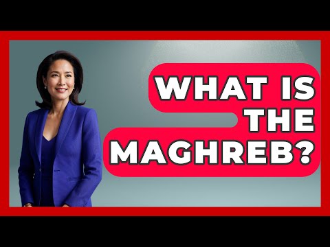 What Is The Maghreb? - Middle East Explorers