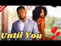 UNTIL YOU Watch Maurice Sam Sandra Ifudu And Omeche Oko In This Nollywood Romantic Movie