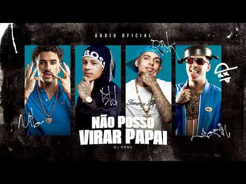 Nilo, Boladin 211, MC Leozin e MC Rick - Não Posso Virar Papai (Prod. Dj Neeh)