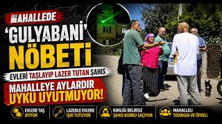  Mahallede ’Gulyabani’ Nöbeti Evleri Taşlayıp Lazer Tutan Şahıs Mahalleye Aylardır Uyku Uyutmuyor