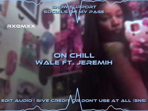 On Chill - Wale ft. Jeremih | edit audio