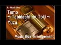 Tomo ~Tabidachi no Toki~/Yuzu [Music Box] 