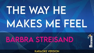 The Way He Makes Me Feel - Barbra Streisand (KARAOKE)