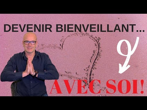 Comment devenir bienveillant avec soi-même ?