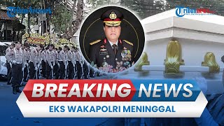 BREAKING NEWS: Eks Wakapolri Komjen Purn Syafruddin Meninggal, Kapolri hingga Jusuf Kalla Melayat
