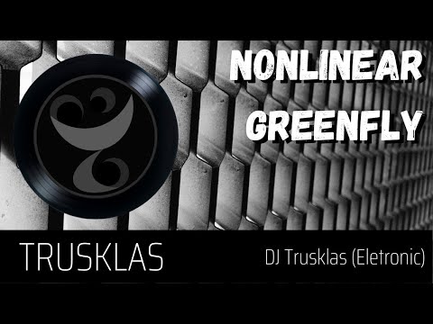 NONLINEAR GREEN FLY by DJ Trusklas #TrusklasSongWriter #Trusklas #NonlinearGreenFly