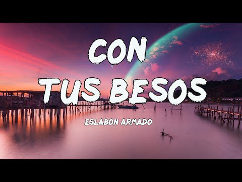 Eslabon Armado - Con Tus Besos (Letras/Lyrics)