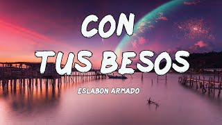 Eslabon Armado - Con Tus Besos (Letras/Lyrics)