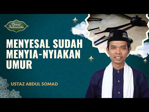 Waktu Terbuang Sia-sia? Lakukan Ini di Sisa Umur | Ustaz Abdul Somad - Damai Indonesiaku