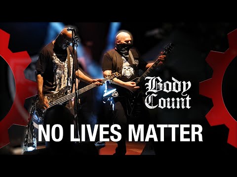 BODY COUNT - No Lives Matter - LIVE