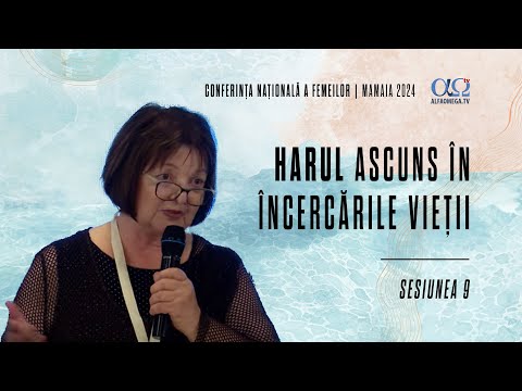 Harul ascuns în încercările vieții | Sesiunea 9 | Conferința națională a femeilor, Mamaia 2024